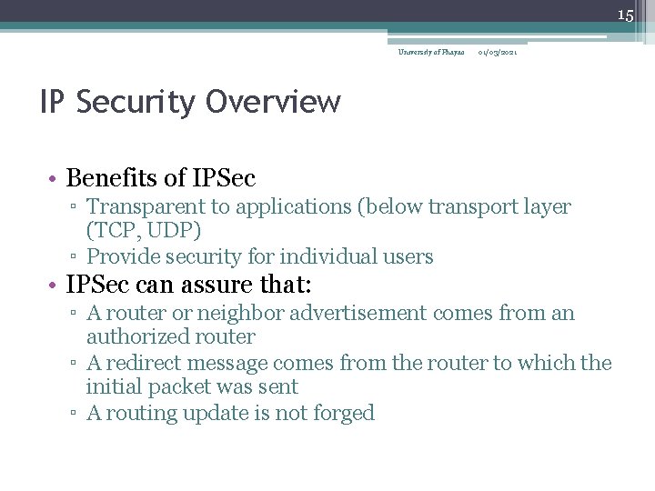 15 University of Phayao 01/03/2021 IP Security Overview • Benefits of IPSec ▫ Transparent