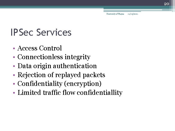 20 University of Phayao IPSec Services • • • Access Control Connectionless integrity Data