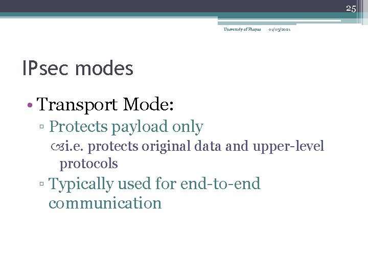 25 University of Phayao 01/03/2021 IPsec modes • Transport Mode: ▫ Protects payload only