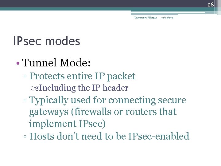 28 University of Phayao 01/03/2021 IPsec modes • Tunnel Mode: ▫ Protects entire IP