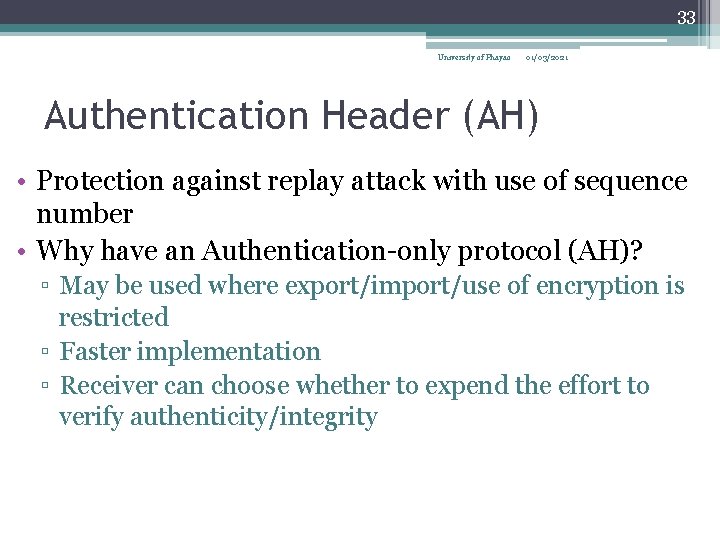 33 University of Phayao 01/03/2021 Authentication Header (AH) • Protection against replay attack with