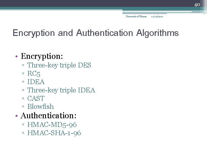 40 University of Phayao 01/03/2021 Encryption and Authentication Algorithms • Encryption: ▫ ▫ ▫
