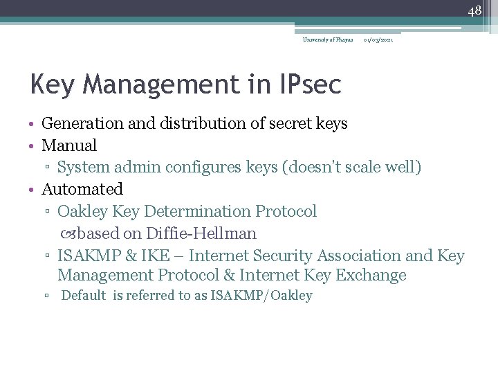 48 University of Phayao 01/03/2021 Key Management in IPsec • Generation and distribution of