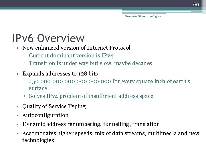 60 University of Phayao 01/03/2021 IPv 6 Overview • New enhanced version of Internet