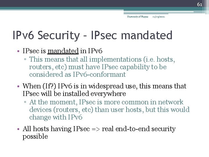 61 University of Phayao 01/03/2021 IPv 6 Security – IPsec mandated • IPsec is