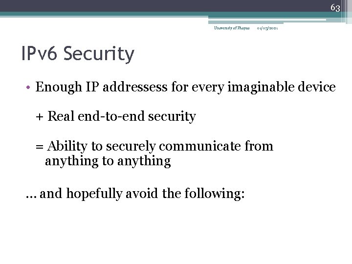 63 University of Phayao 01/03/2021 IPv 6 Security • Enough IP addressess for every