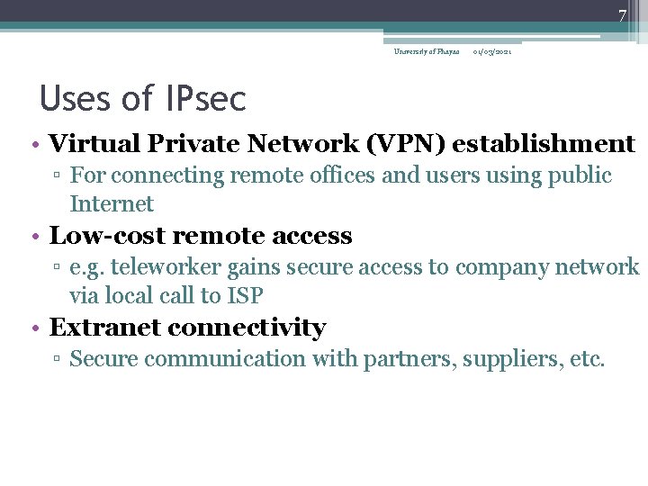 7 University of Phayao 01/03/2021 Uses of IPsec • Virtual Private Network (VPN) establishment