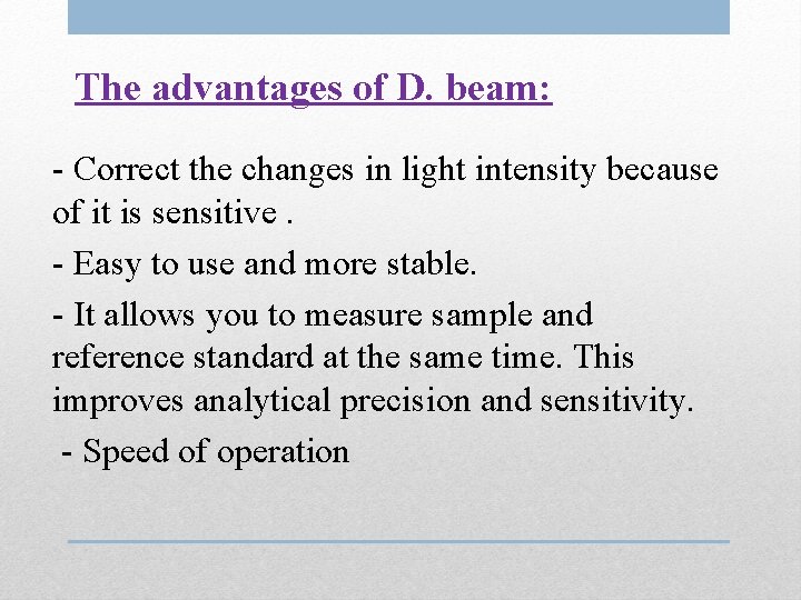 The advantages of D. beam: - Correct the changes in light intensity because of