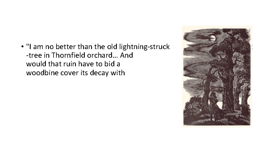 • "I am no better than the old lightning-struck -tree in Thornfield orchard… • "I am no better than the old lightning-struck -tree in Thornfield orchard…