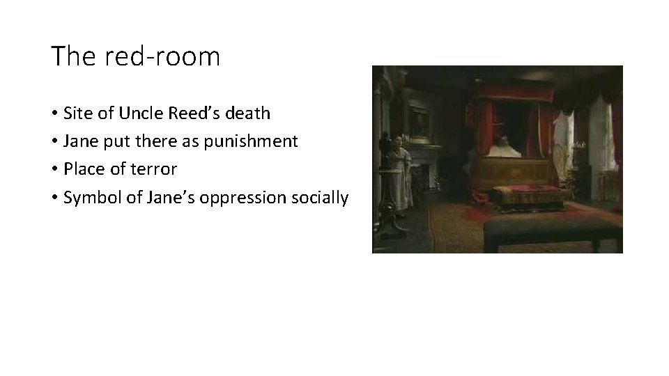 The red-room • Site of Uncle Reed’s death • Jane put there as punishment The red-room • Site of Uncle Reed’s death • Jane put there as punishment