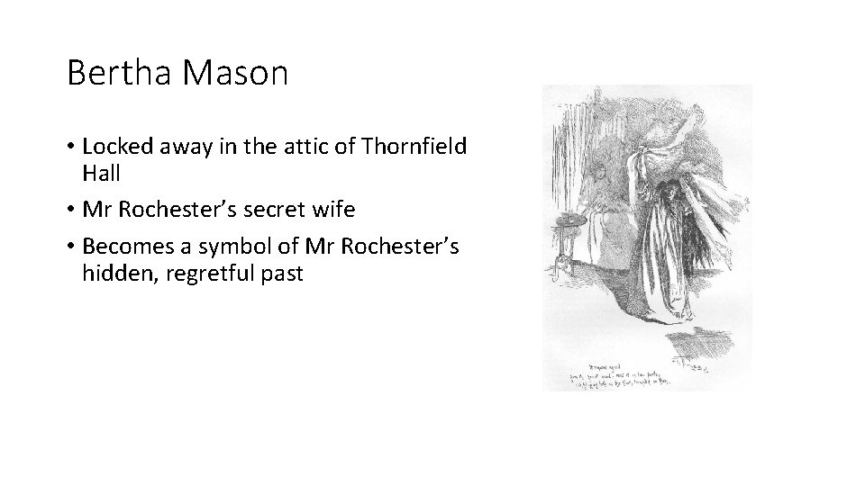 Bertha Mason • Locked away in the attic of Thornfield Hall • Mr Rochester’s Bertha Mason • Locked away in the attic of Thornfield Hall • Mr Rochester’s