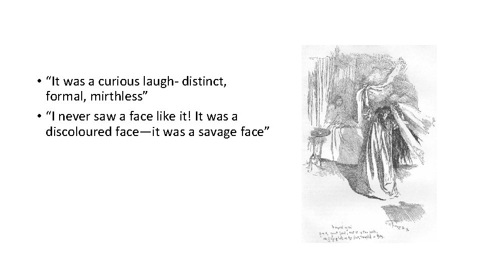 • “It was a curious laugh- distinct, formal, mirthless” • “I never saw • “It was a curious laugh- distinct, formal, mirthless” • “I never saw