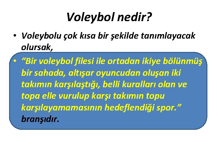 Voleybol nedir? • Voleybolu çok kısa bir şekilde tanımlayacak olursak, • “Bir voleybol filesi