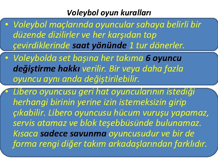 Voleybol oyun kuralları • Voleybol maçlarında oyuncular sahaya belirli bir düzende dizilirler ve her