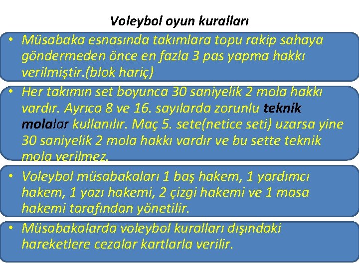  • • Voleybol oyun kuralları Müsabaka esnasında takımlara topu rakip sahaya göndermeden önce