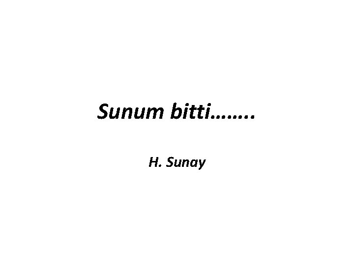 Sunum bitti……. . H. Sunay 