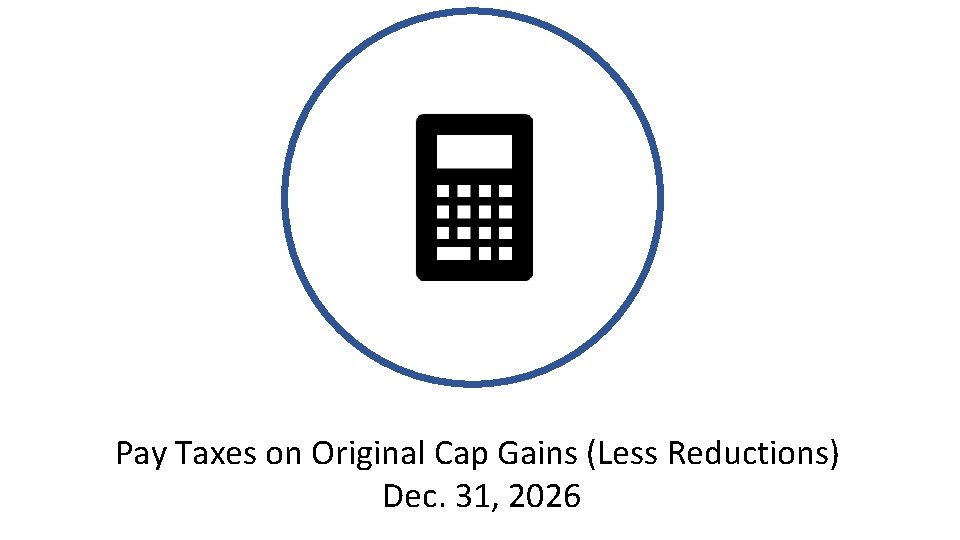 % Pay Taxes on Original Cap Gains (Less Reductions) Dec. 31, 2026 