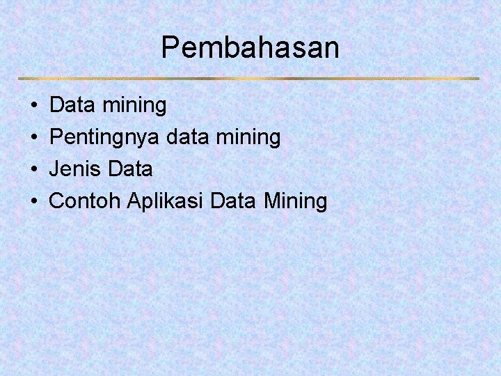 Pembahasan • • Data mining Pentingnya data mining Jenis Data Contoh Aplikasi Data Mining