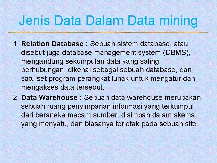 Jenis Data Dalam Data mining 1. Relation Database : Sebuah sistem database, atau disebut