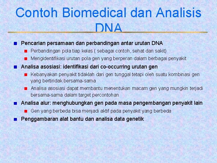 Contoh Biomedical dan Analisis DNA Pencarian persamaan dan perbandingan antar urutan DNA Perbandingan pola