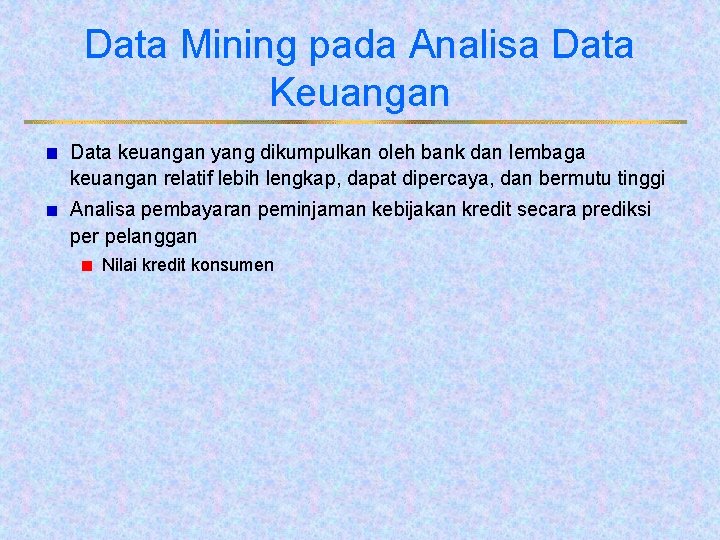 Data Mining pada Analisa Data Keuangan Data keuangan yang dikumpulkan oleh bank dan lembaga