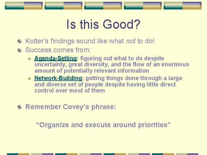 Is this Good? Kotter’s findings sound like what not to do! Success comes from: