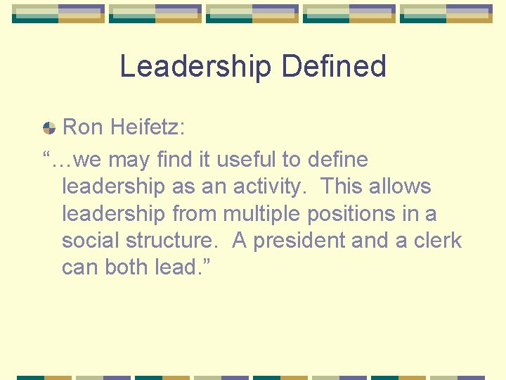 Leadership Defined Ron Heifetz: “…we may find it useful to define leadership as an