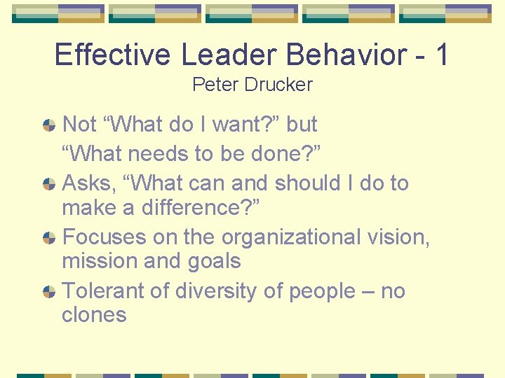 Effective Leader Behavior - 1 Peter Drucker Not “What do I want? ” but