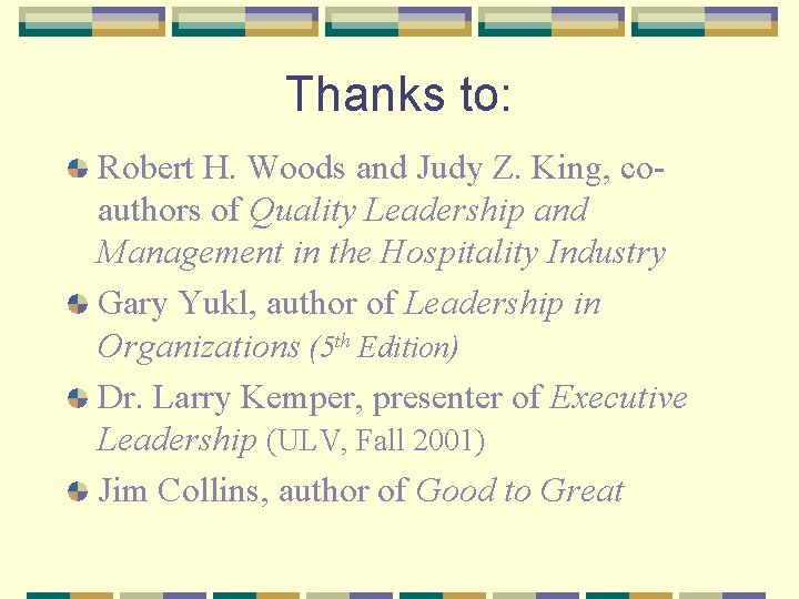 Thanks to: Robert H. Woods and Judy Z. King, coauthors of Quality Leadership and