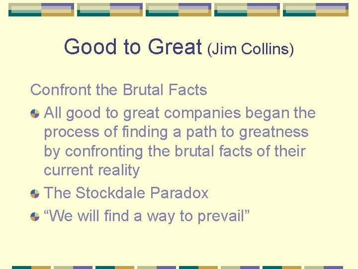 Good to Great (Jim Collins) Confront the Brutal Facts All good to great companies