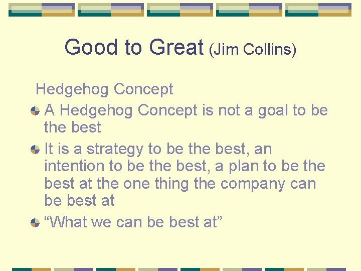 Good to Great (Jim Collins) Hedgehog Concept A Hedgehog Concept is not a goal