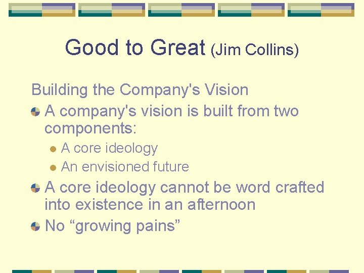 Good to Great (Jim Collins) Building the Company's Vision A company's vision is built