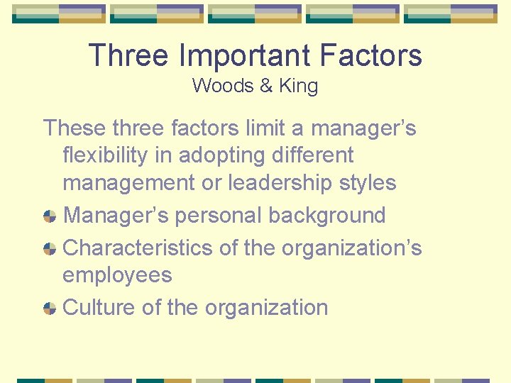 Three Important Factors Woods & King These three factors limit a manager’s flexibility in