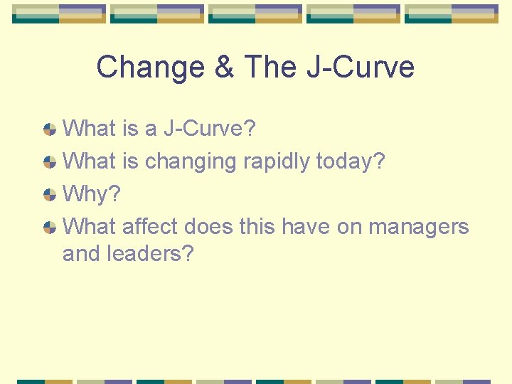 Change & The J-Curve What is a J-Curve? What is changing rapidly today? What