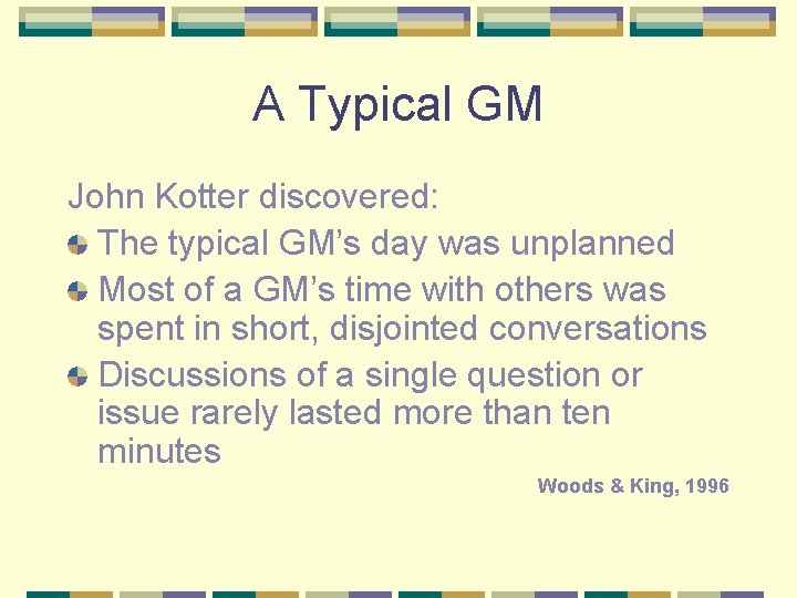 A Typical GM John Kotter discovered: The typical GM’s day was unplanned Most of