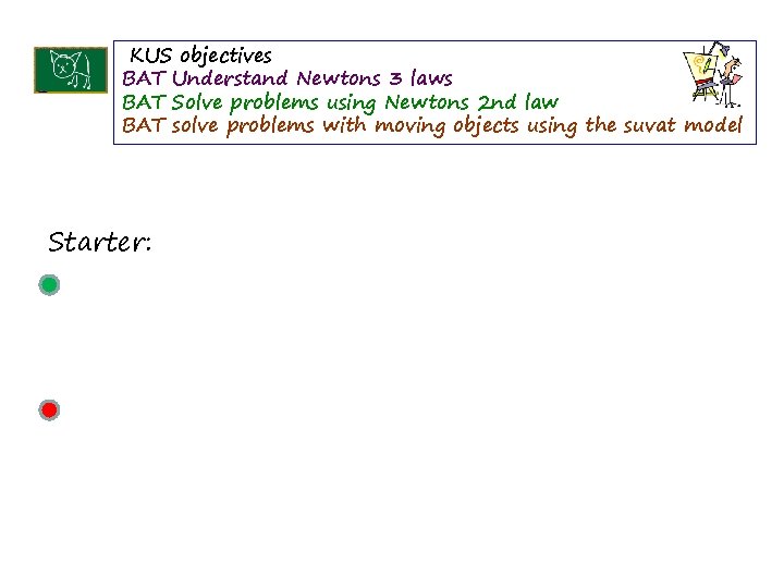 KUS objectives BAT Understand Newtons 3 laws BAT Solve problems using Newtons 2 nd