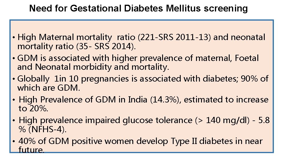 Need for Gestational Diabetes Mellitus screening • High Maternal mortality ratio (221 -SRS 2011