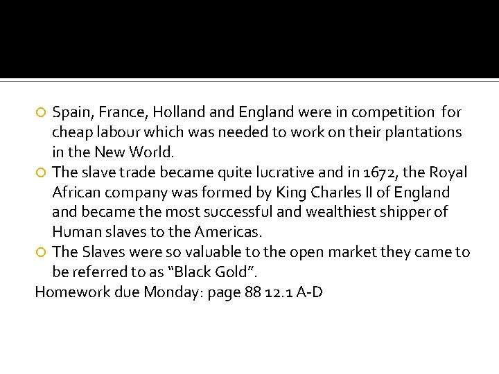 Spain, France, Holland England were in competition for cheap labour which was needed to