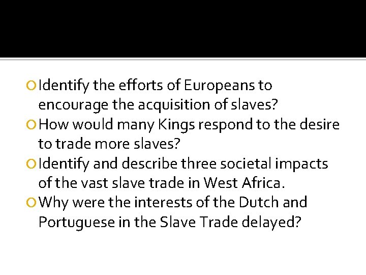  Identify the efforts of Europeans to encourage the acquisition of slaves? How would