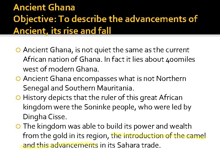 Ancient Ghana Objective: To describe the advancements of Ancient, its rise and fall Ancient