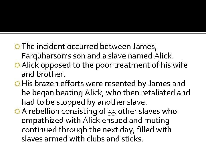  The incident occurred between James, Farquharson’s son and a slave named Alick opposed