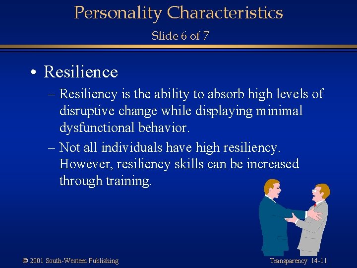 Personality Characteristics Slide 6 of 7 • Resilience – Resiliency is the ability to