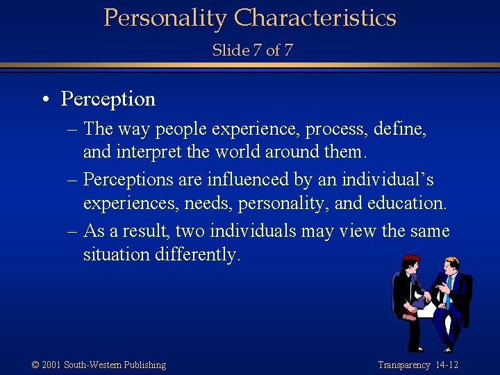 Personality Characteristics Slide 7 of 7 • Perception – The way people experience, process,
