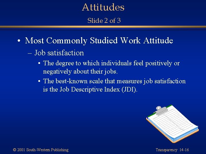 Attitudes Slide 2 of 3 • Most Commonly Studied Work Attitude – Job satisfaction