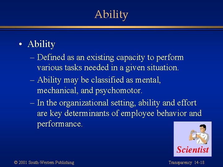Ability • Ability – Defined as an existing capacity to perform various tasks needed