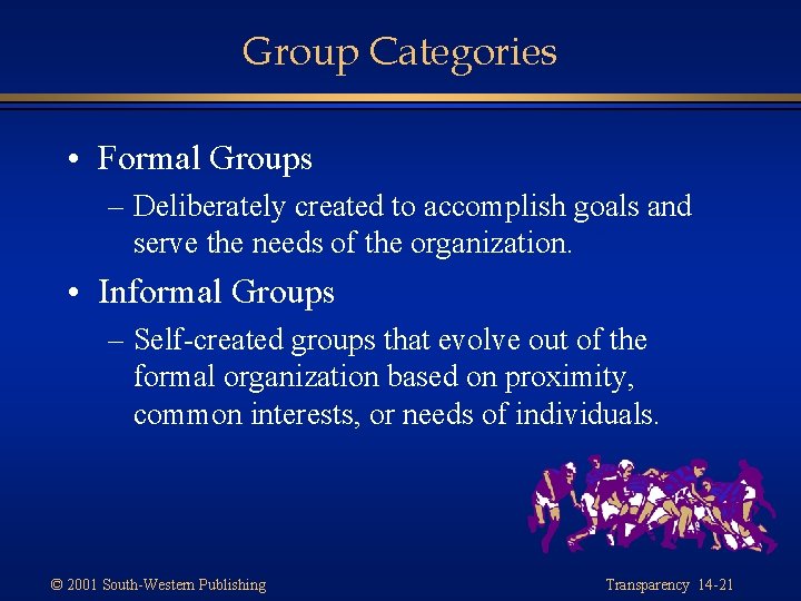 Group Categories • Formal Groups – Deliberately created to accomplish goals and serve the