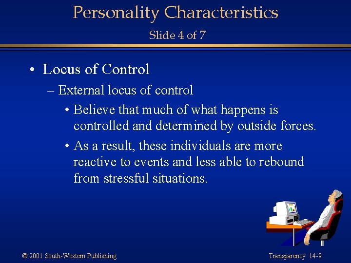Personality Characteristics Slide 4 of 7 • Locus of Control – External locus of