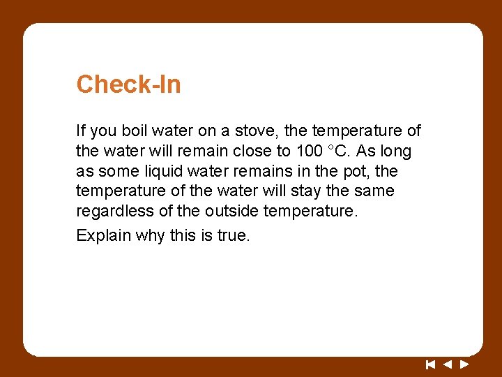 Check-In If you boil water on a stove, the temperature of the water will