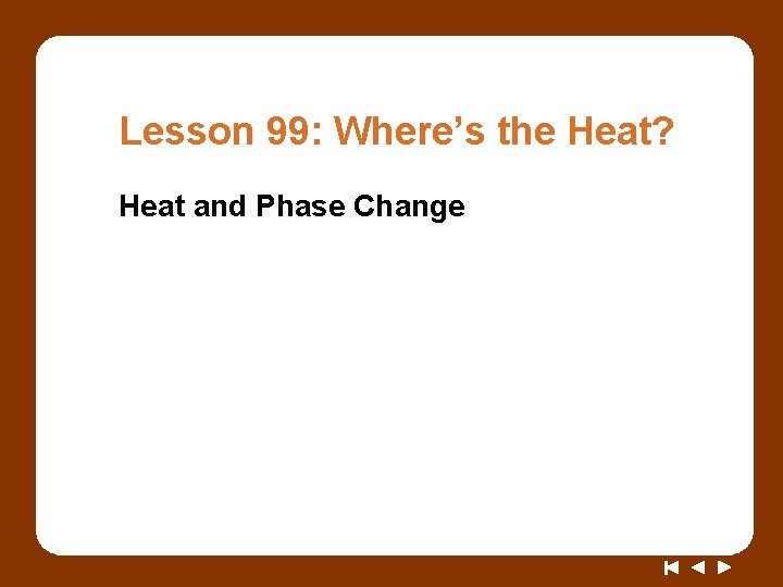 Lesson 99: Where’s the Heat? Heat and Phase Change 