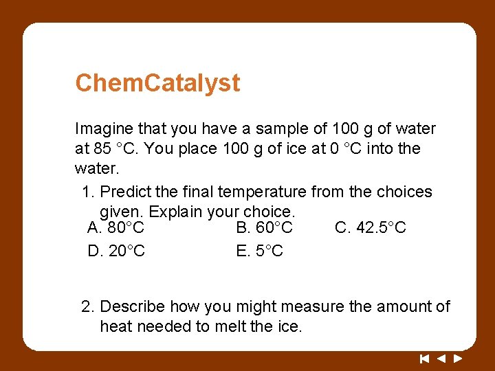 Chem. Catalyst Imagine that you have a sample of 100 g of water at
